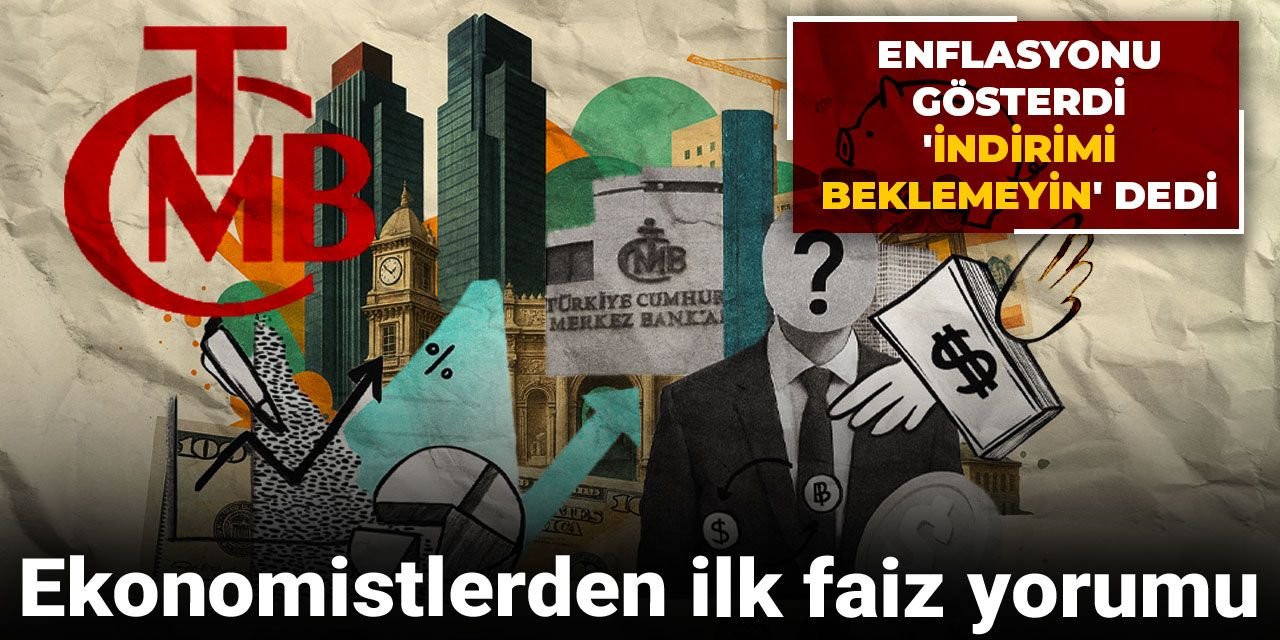 Ekonomistlerden ilk faiz yorumu: Enflasyonu gösterdi 'indirimi beklemeyin' dedi