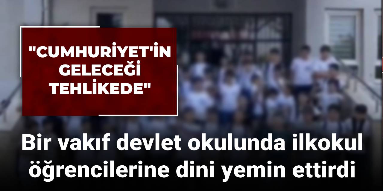 Devlet okulunda ilkokul öğrencilerine bir vakıf dini yemin ettirdi: Eğitim-İş'ten tepki