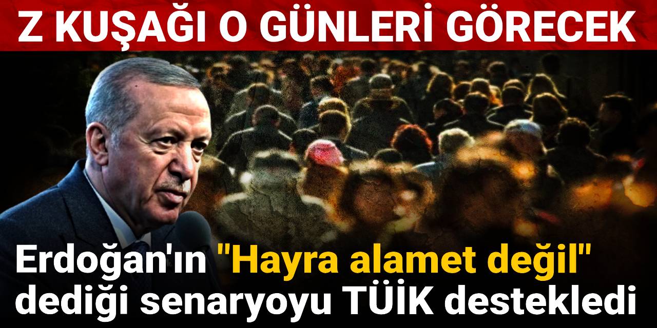 Erdoğan'ın "Hayra alamet değil" dediği senaryoyu TÜİK destekledi: Z Kuşağı o günleri görecek