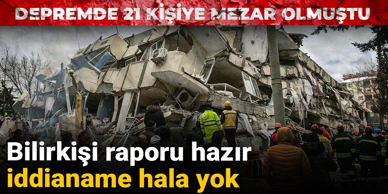 Depremde 21 kişiye mezar olmuştu! Bilirkişi raporu hazır iddianame hala yok