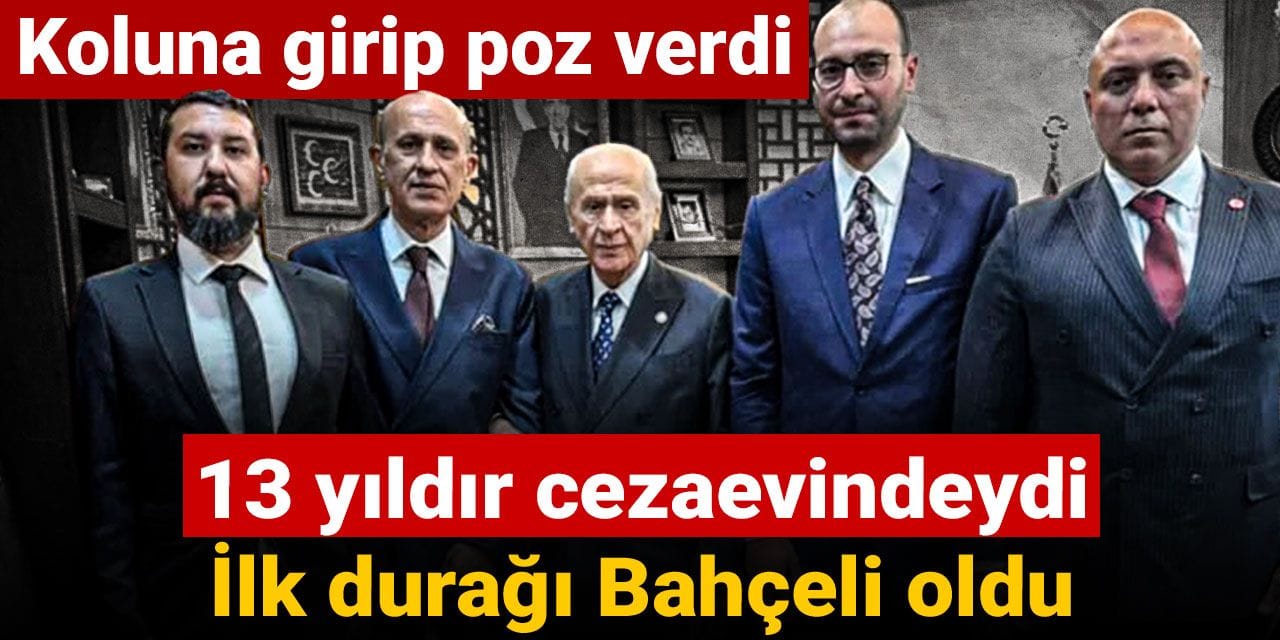 13 yıldır cezevindeydi: Tahliye oldu soluğu Bahçeli'nin yanında aldı