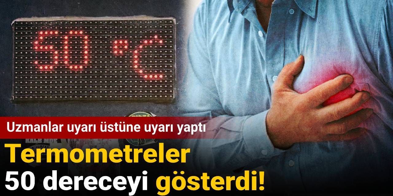 Termometreler 50 dereceyi gösterdi! Uzmanlar uyarı üstüne uyarı yaptı