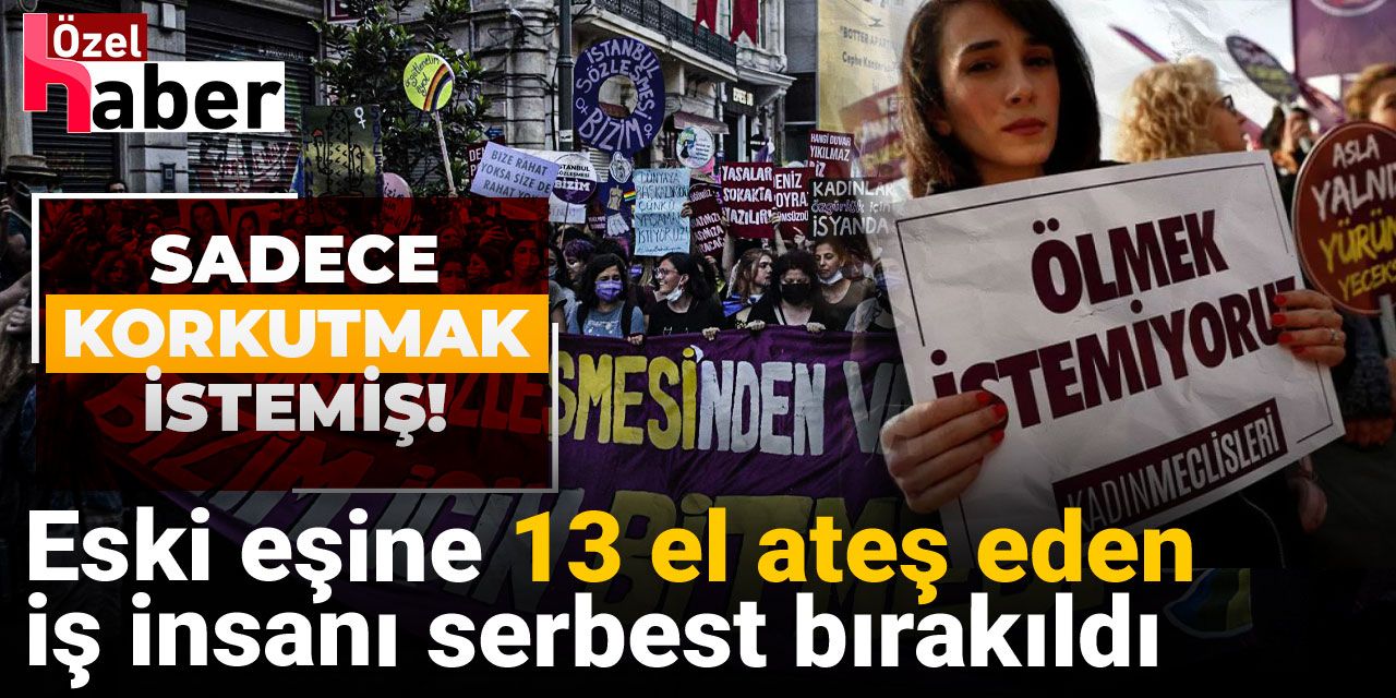 Eski eşine 13 el ateş eden iş insanı serbest bırakıldı: Sadece korkutmak istemiş!