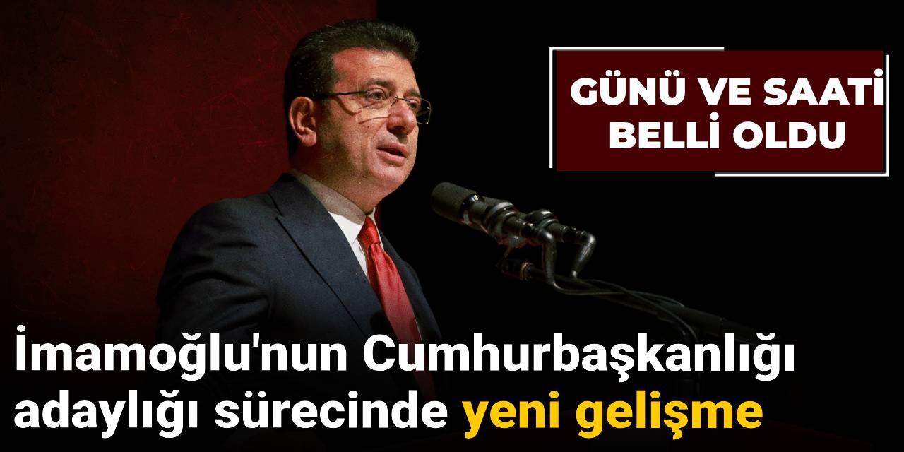 İmamoğlu'nun Cumhurbaşkanlığı adaylığı sürecinde yeni gelişme: Günü ve saati belli oldu