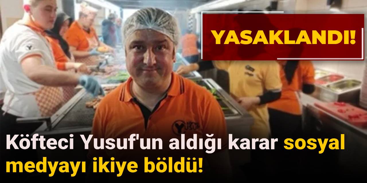Köfteci Yusuf'un aldığı karar sosyal medyayı ikiye böldü!