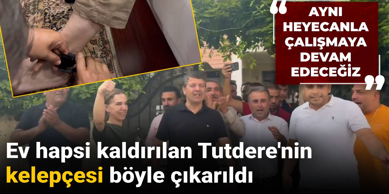 Ev hapsi kaldırılan Tutdere'nin kelepçesi böyle çıkarıldı: Aynı heyecanla çalışmaya devam edeceğiz