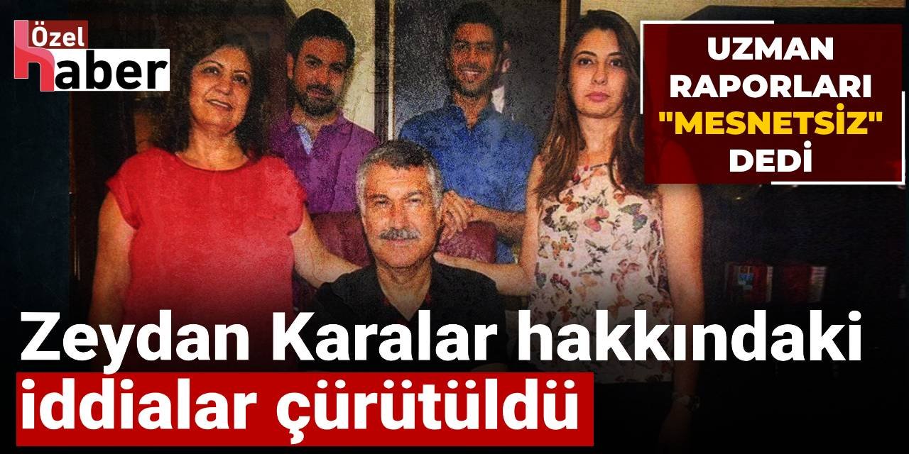 Zeydan Karalar hakkındaki iddialar çürütüldü: Uzman raporları "mesnetsiz" dedi