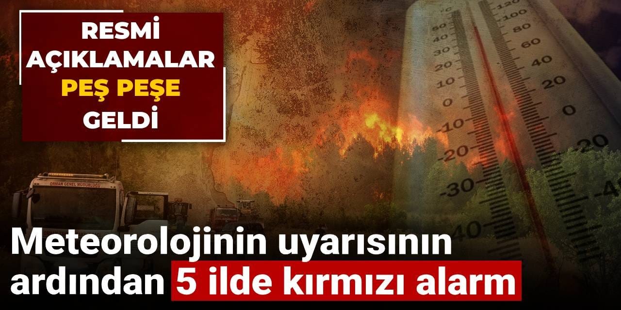 Meteorolojinin uyarısının ardından 5 ilde kırmızı alarm: Resmi açıklamalar peş peşe geldi