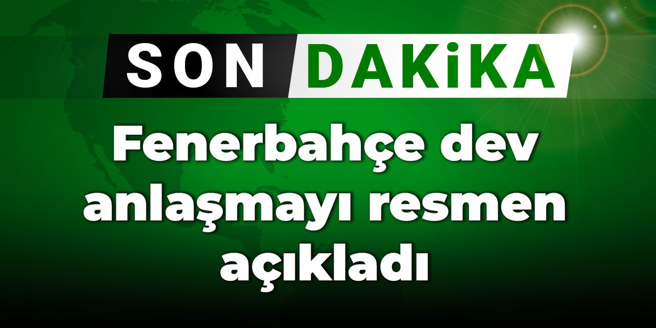 Fenerbahçe dev anlaşmayı resmen açıkladı