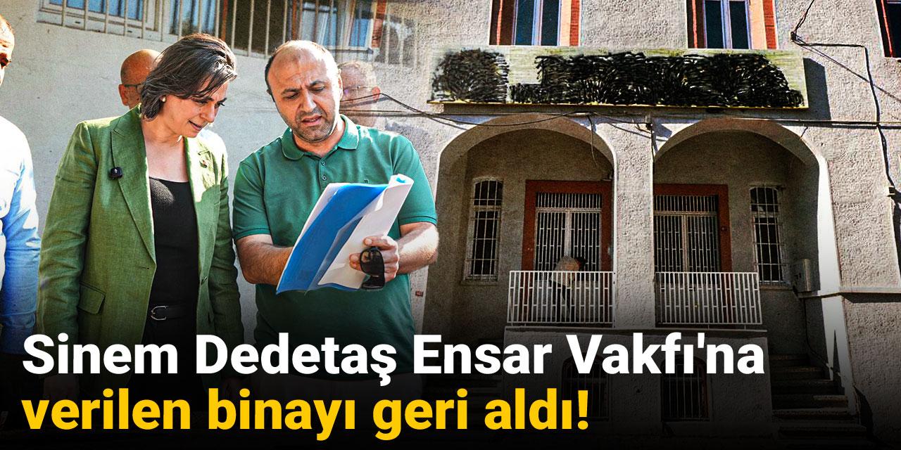 Sinem Dedetaş Ensar Vakfı'na verilen binayı geri aldı!