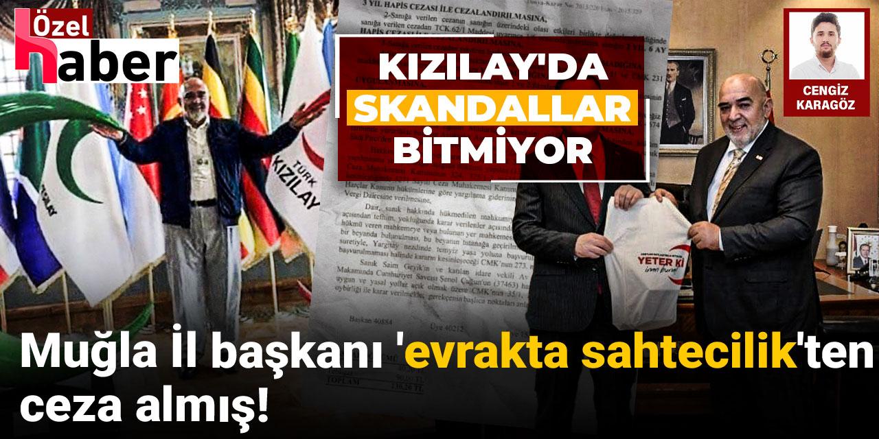 Kızılay'da skandallar bitmiyor: Muğla İl başkanı 'evrakta sahtecilik'ten ceza almış!
