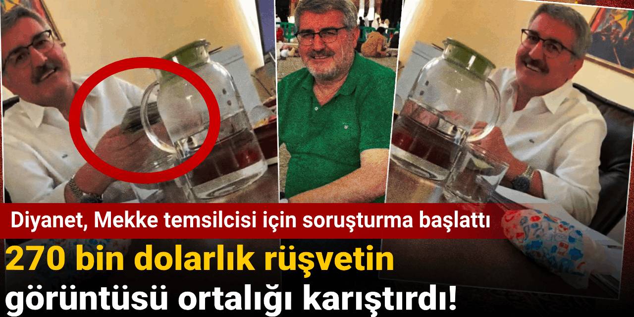 270 bin dolarlık rüşvetin görüntüsü ortalığı karıştırdı! Diyanet, Mekke temsilcisi için soruşturma başlattı