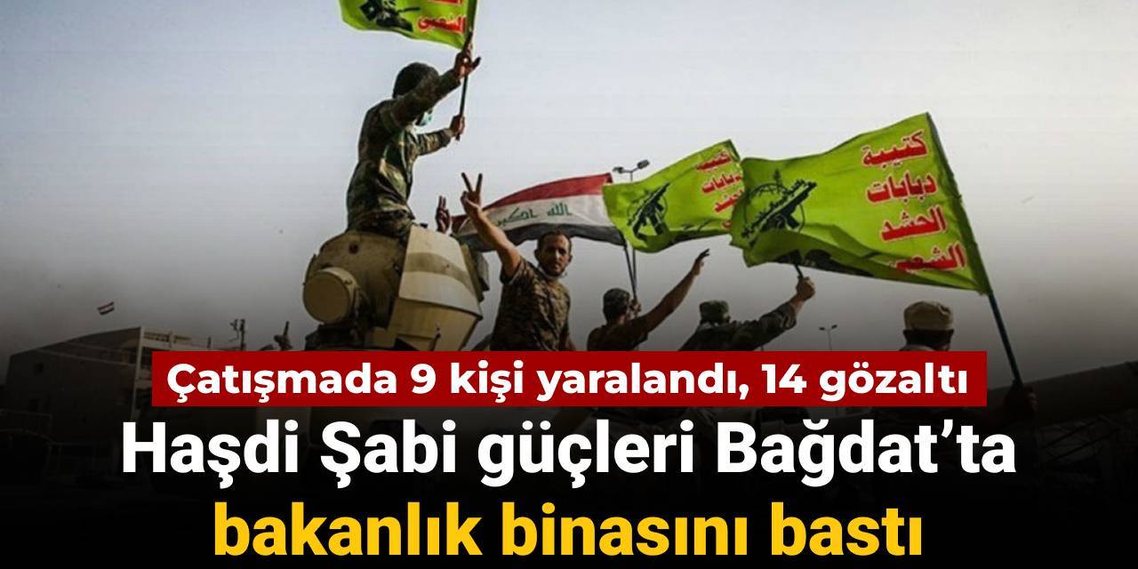 Haşdi Şabi güçleri Bağdat’ta bakanlık binasını bastı: Çatışmada 9 kişi yaralandı, 14 gözaltı