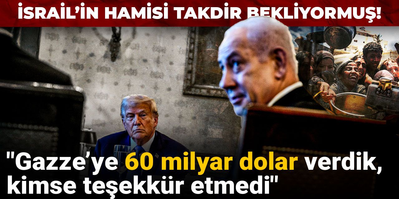 İsrail’in hamisi takdir bekliyormuş: Gazze’ye 60 milyar dolar verdik, kimse teşekkür etmedi