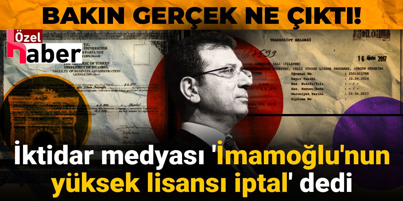 İktidar medyası 'İmamoğlu'nun yüksek lisansı iptal' dedi bakın gerçek ne çıktı!
