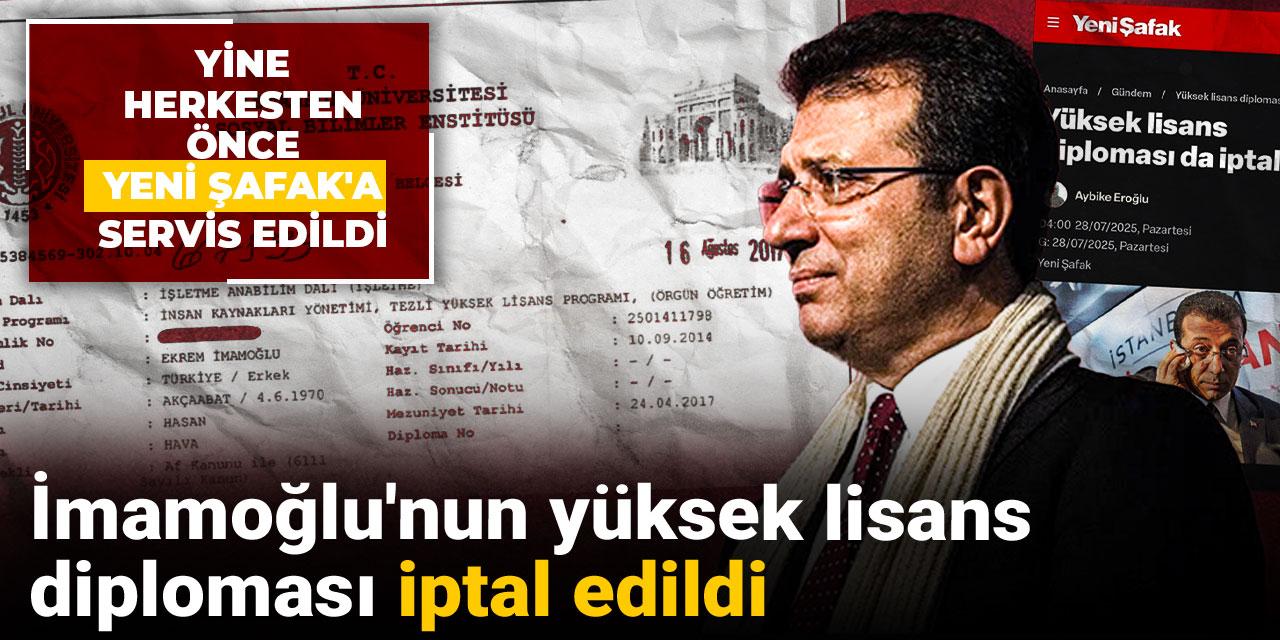 Yine herkesten önce Yeni Şafak'a servis edildi: İmamoğlu'nun yüksek lisans diploması iptal edildi
