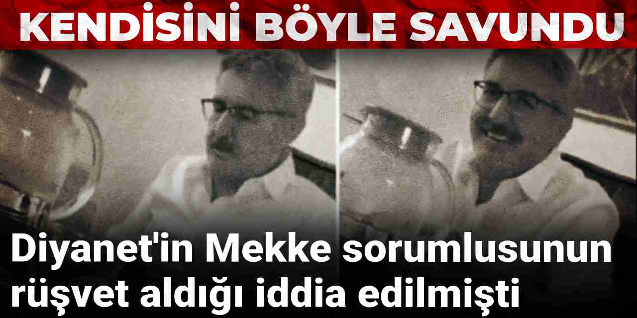 Diyanet'in Mekke sorumlusunun rüşvet aldığı iddia edilmişti: Kendisini böyle savundu