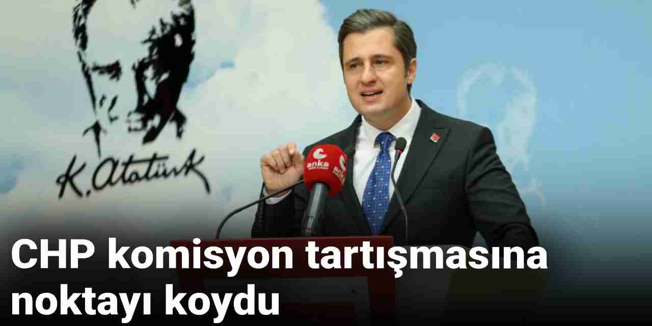 CHP komisyon tartışmasına noktayı koydu: Olmamız değil olmamamız problem