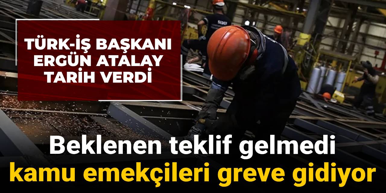 Kamu işçileri greve gidiyor! Ergün Atalay tarih verdi
