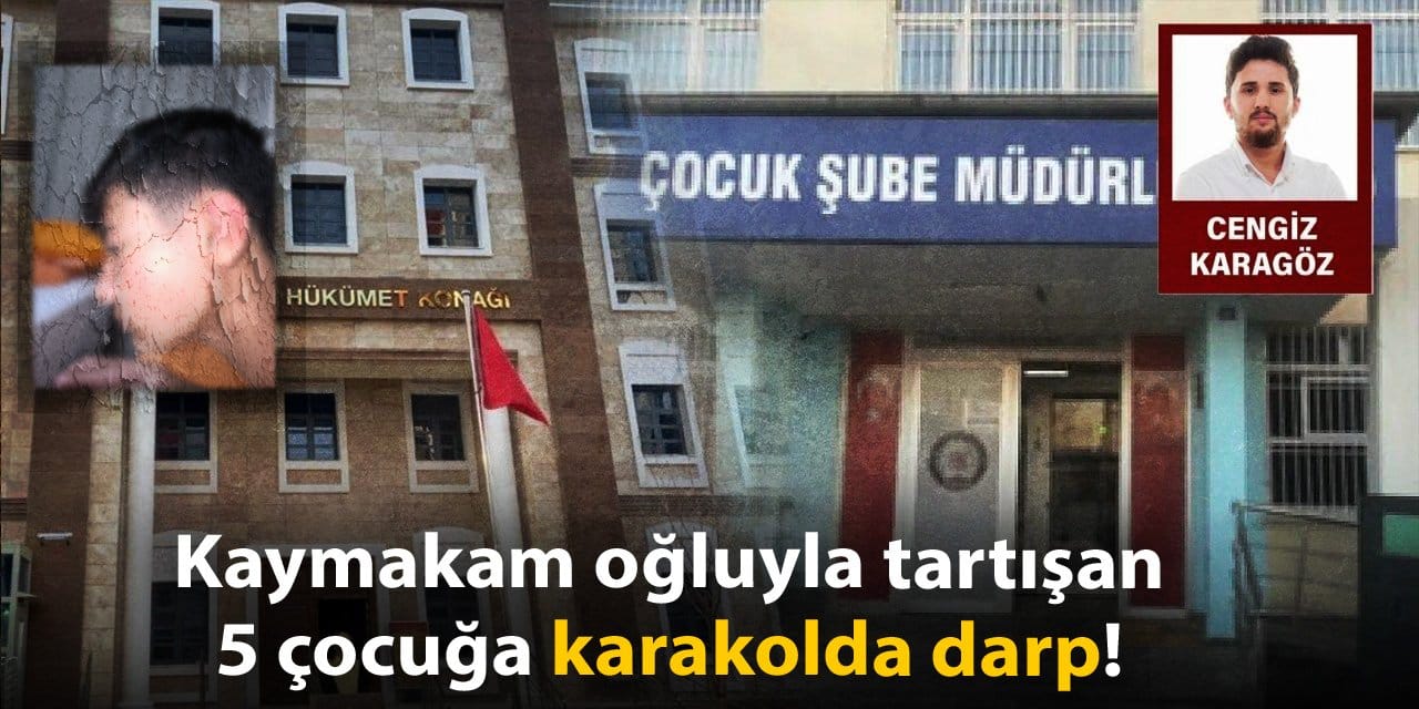 Kaymakam oğluyla tartışan 5 çocuğa karakolda darp!