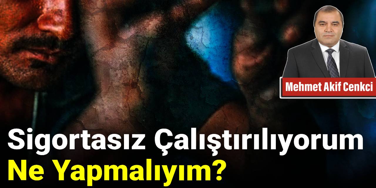 Sigortasız Çalıştırılıyorum Ne Yapmalıyım?