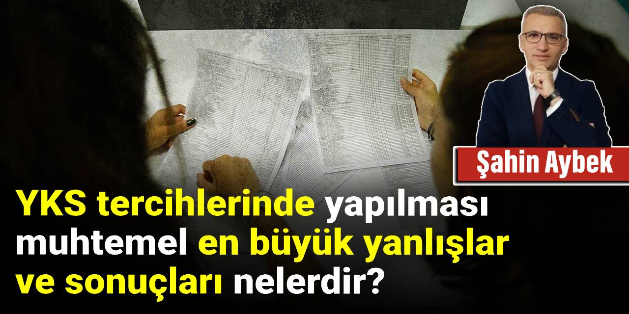 YKS tercihlerinde yapılması muhtemel en büyük yanlışlar ve sonuçları nelerdir?