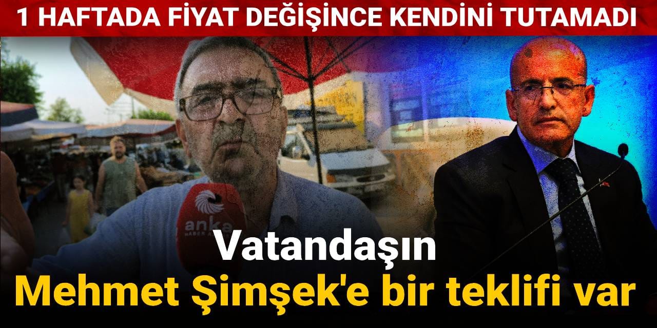 Vatandaşın Mehmet Şimşek'e bir teklifi var: 1 haftada fiyat değişince kendini tutamadı