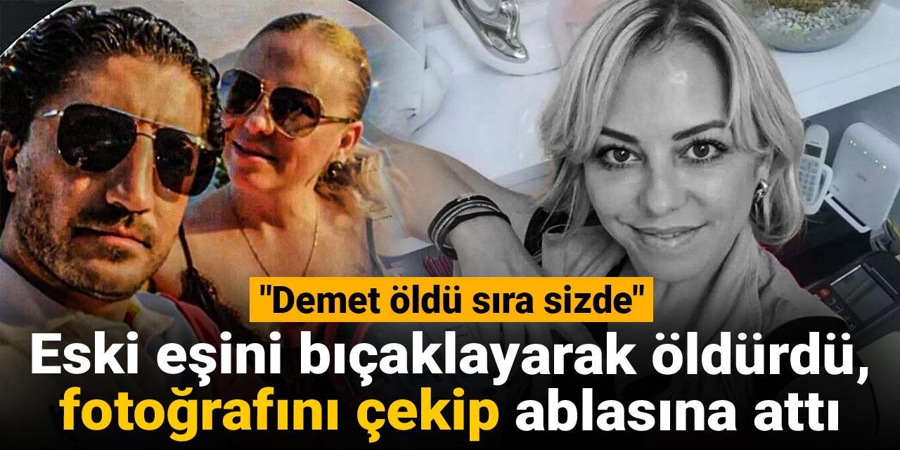 Eski eşini bıçaklayarak öldürdü, fotoğrafını çekip ablasına attı! "Demet öldü sıra sizde"