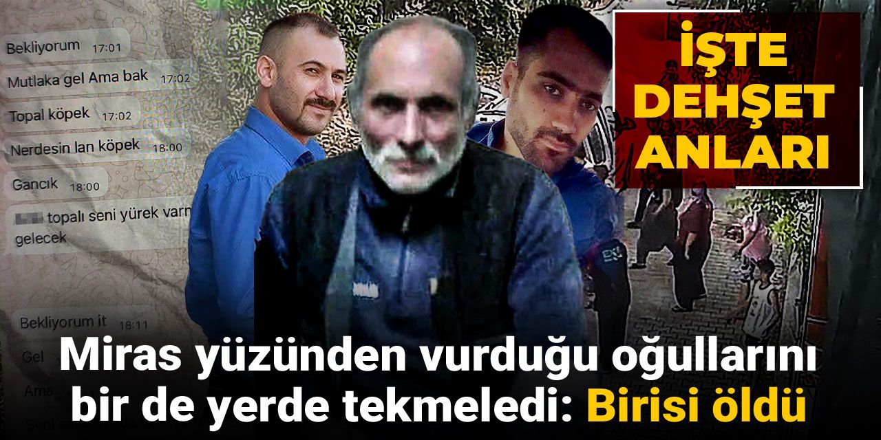 İşte dehşet anları! Miras yüzünden vurduğu oğullarını bir de yerde tekmeledi: Birisi öldü