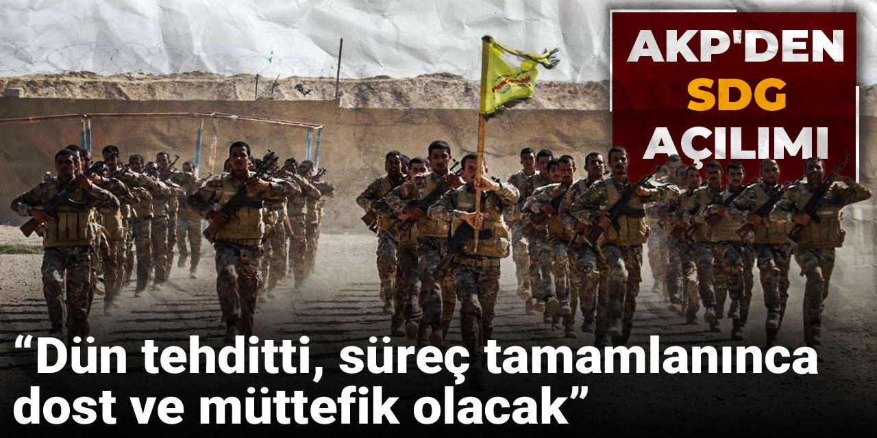 AKP'li isimden SDG çıkışı : Dün tehditti, süreç tamamlanınca dost ve müttefik olacak