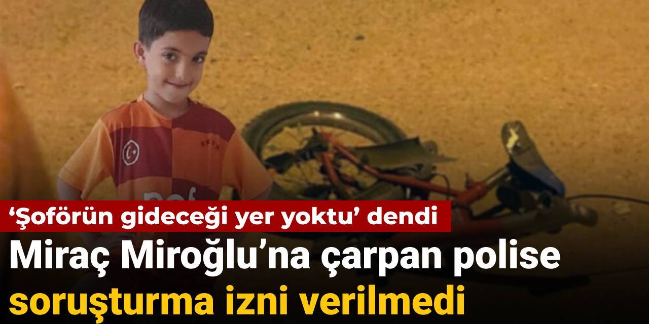 ‘Şoförün gideceği yer yoktu’ dendi: Miraç Miroğlu’na çarpan polise soruşturma izni verilmedi