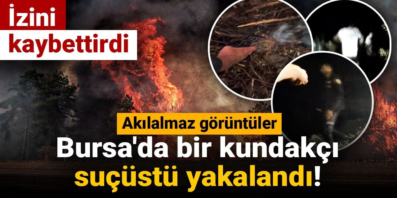 Son Dakika | Bursa'da bir kundakçı suçüstü yakalandı! İzini kaybettirdi