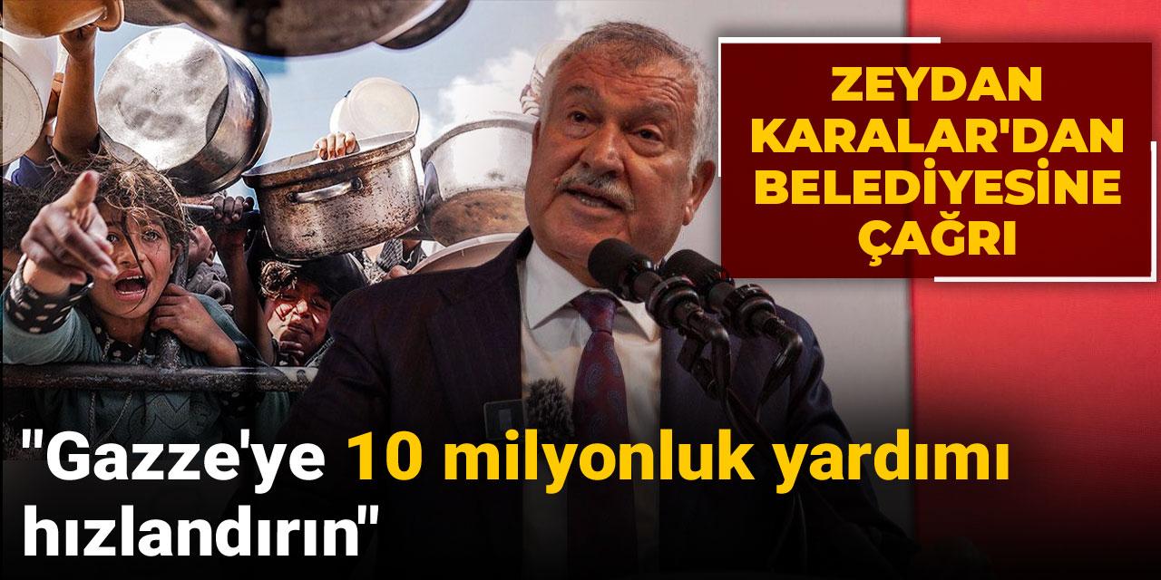 Zeydan Karalar'dan belediyesine çağrı: Gazze'ye 10 milyonluk yardımı hızlandırın