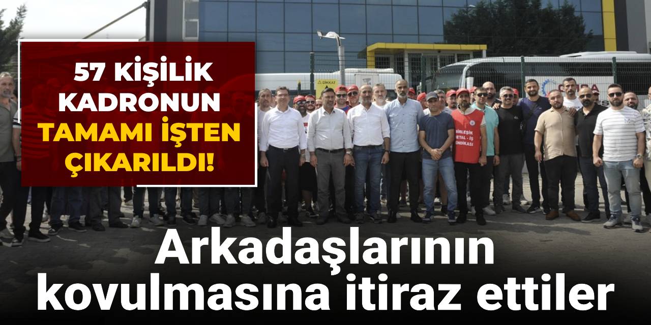 Arkadaşlarının kovulmasına itiraz ettiler: 57 kişilik kadronun tamamı işten çıkarıldı