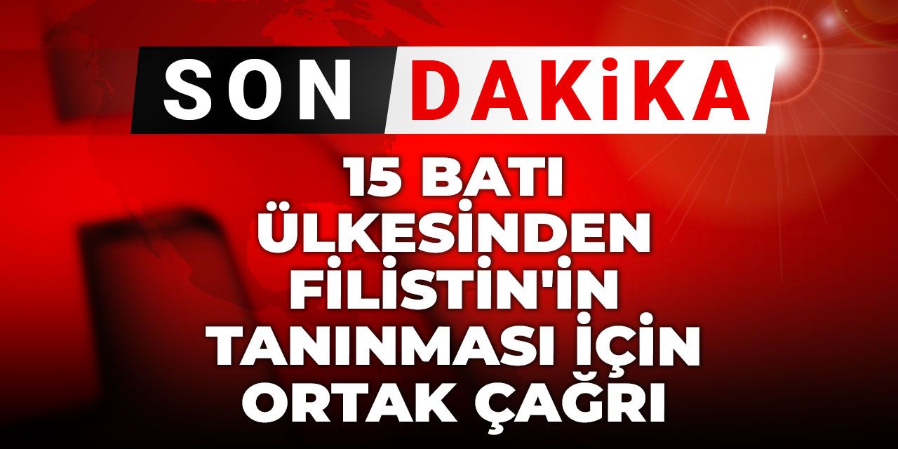 Son Dakika | 15 Batı ülkesinden Filistin'in tanınması için ortak çağrı
