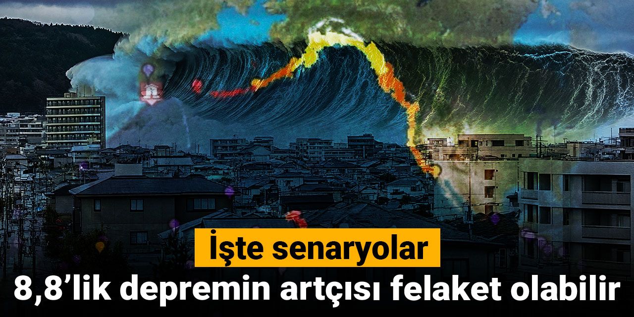 8,8'lik depremin artçısı felaket olabilir: İşte senaryolar