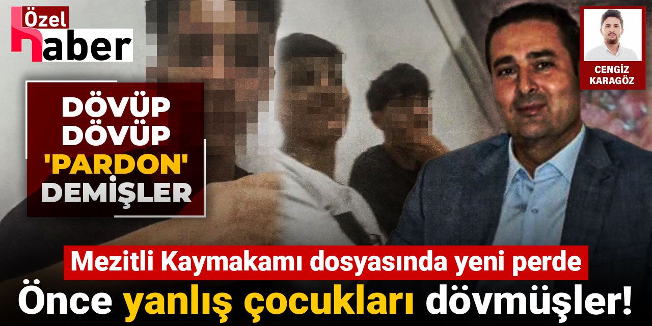 Mezitli Kaymakamı dosyasında yeni perde: Önce yanlış çocukları dövmüşler!