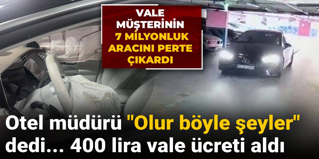 Vale müşterinin 7 milyonluk aracını perte çıkardı: Otel müdürü 'Olur böyle şeyler' dedi