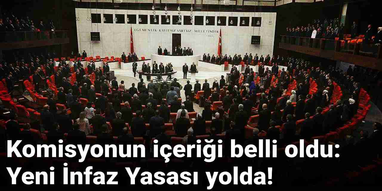 Komisyonun içeriği belli oldu: Yeni infaz yasası yolda