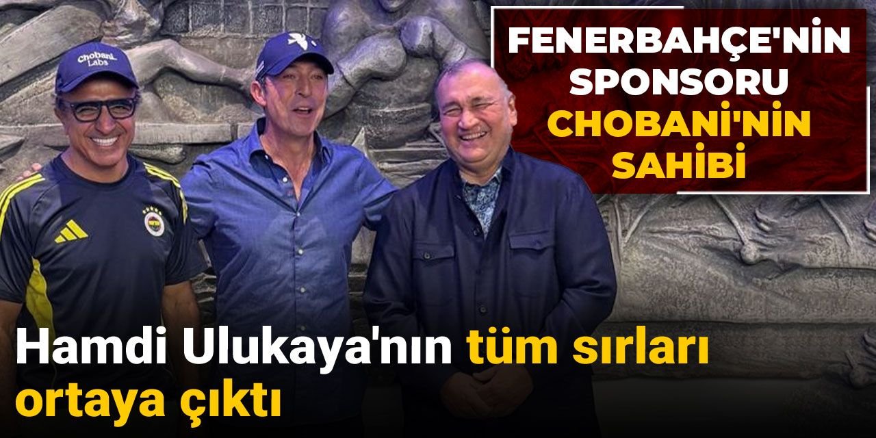 Fenerbahçe'nin sponsoru Chobani'nin sahibi Hamdi Ulukaya'nın tüm sırları ortaya çıktı: Kim bu Chobani? Serveti ne kadar?