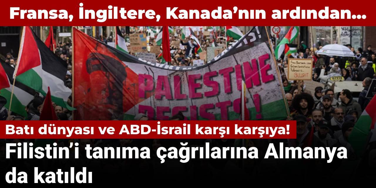 Batı dünyası ve ABD-İsrail karşı karşıya! Filistin’i tanıma çağrılarına Almanya da katıldı