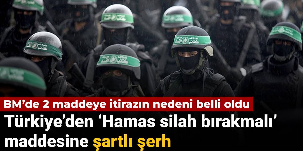 Türkiye’den BM'deki ‘Hamas silah bırakmalı’ maddesine şartlı şerh: Nedeni belli oldu