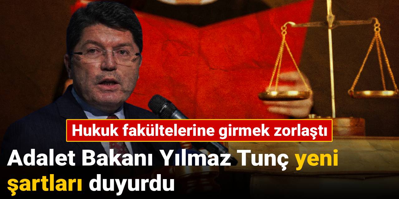 Hukuk fakültelerine girmek zorlaştı: Adalet Bakanı Yılmaz Tunç yeni şartları duyurdu