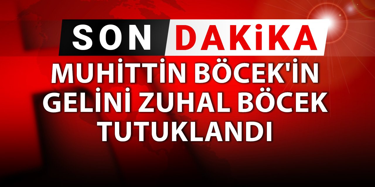Son dakika | Muhittin Böcek'in gelini Zuhal Böcek tutuklandı
