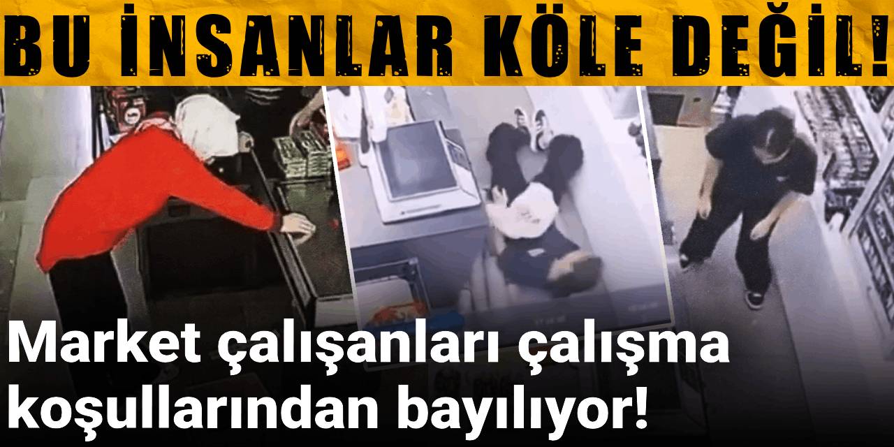 Market çalışanları çalışma koşullarından bayılıyor! Bu insanlar köle değil