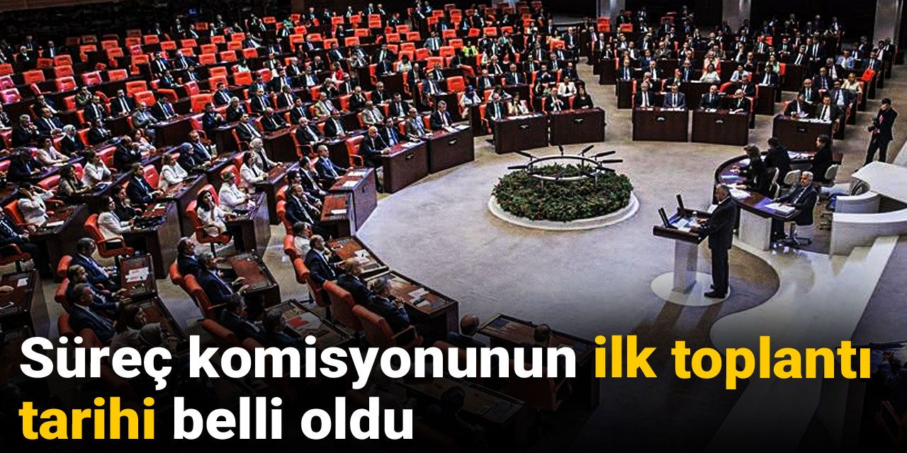 Son Dakika | Süreç komisyonunun ilk toplantı tarihi belli oldu
