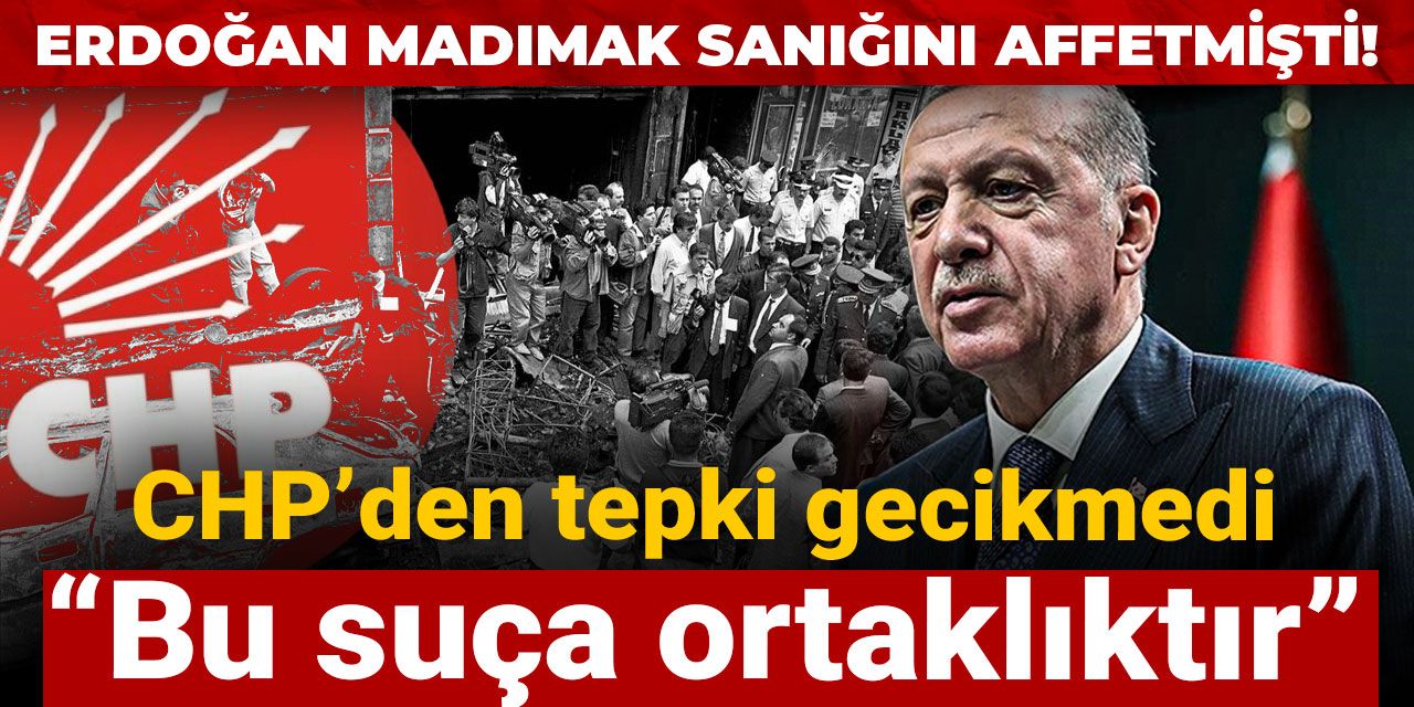 Erdoğan Madımak sanığını affetmişti! CHP’den tepki gecikmedi: Bu suça ortaklıktır
