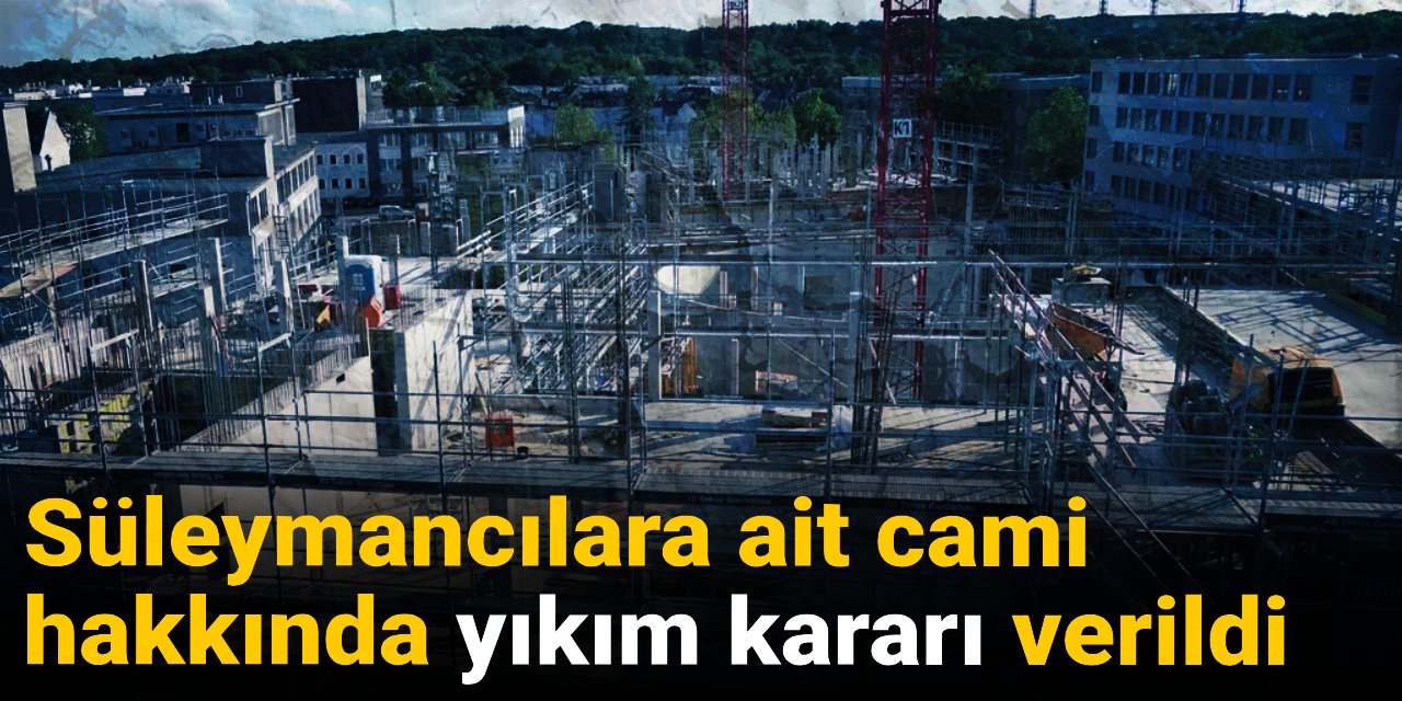 Süleymancılara ait cami hakkında yıkım kararı