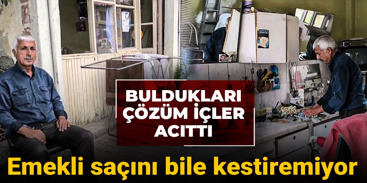 Emekli saçını bile kestiremiyor: Buldukları çözüm içler acıttı