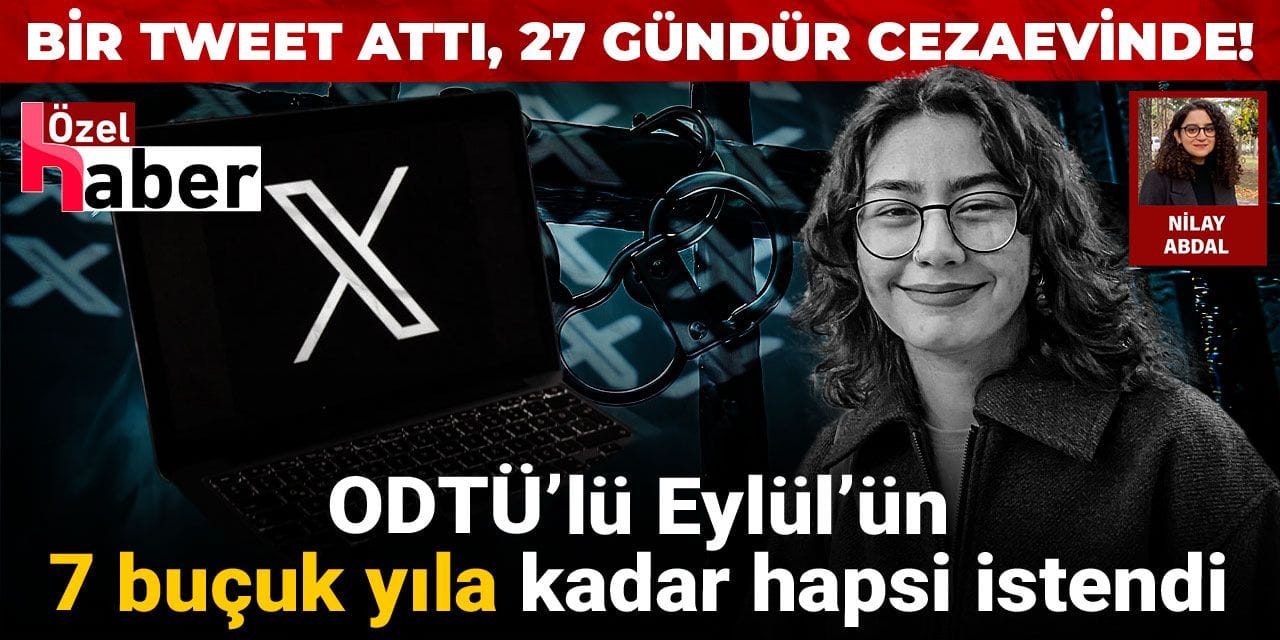 Bir tweet attı 27 gündür cezaevinde! ODTÜ'lü Eylül'ün 7.5 yıla kadar hapsi istendi